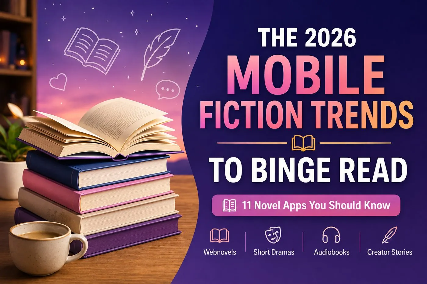 The 2026 Mobile Fiction Trends to Binge Read - Top 11 Novel Apps